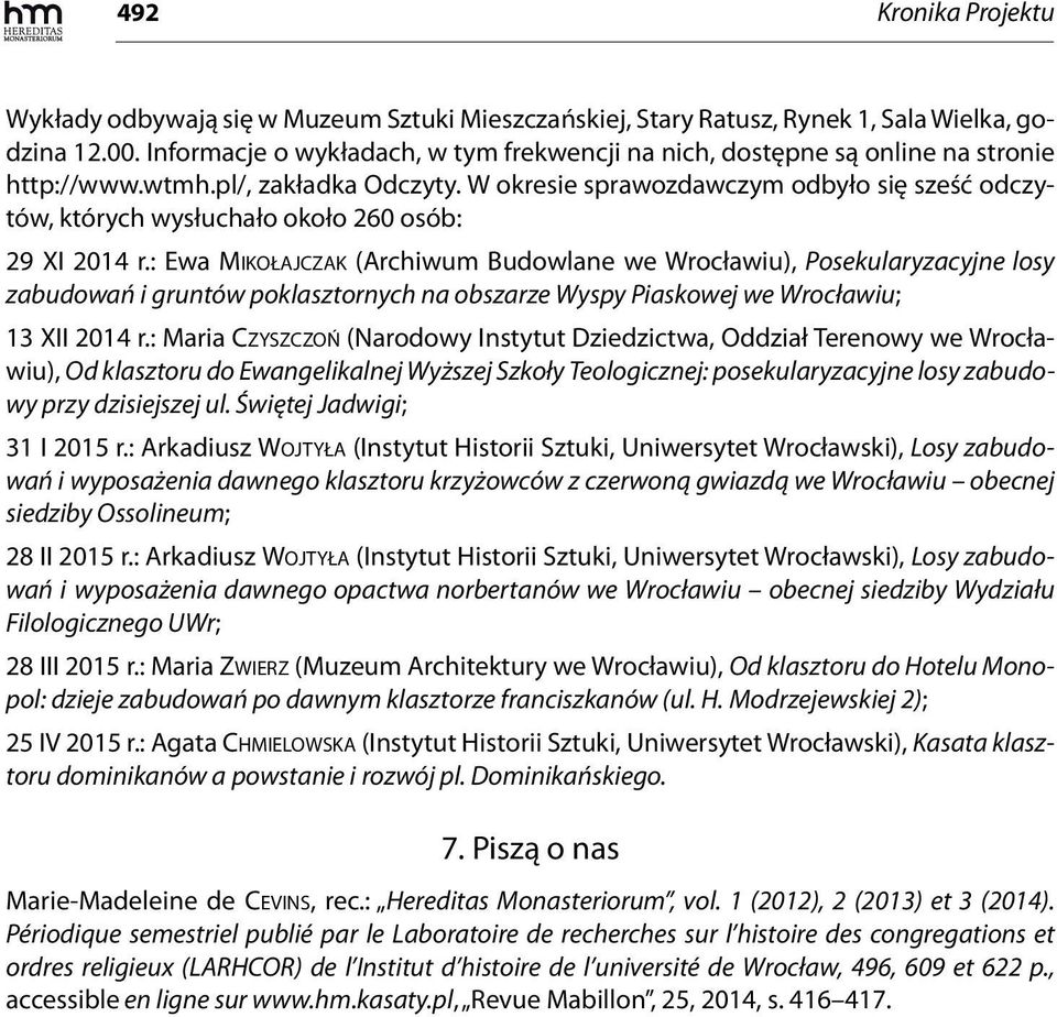 W okresie sprawozdawczym odbyło się sześć odczytów, których wysłuchało około 260 osób: 29 XI 2014 r.