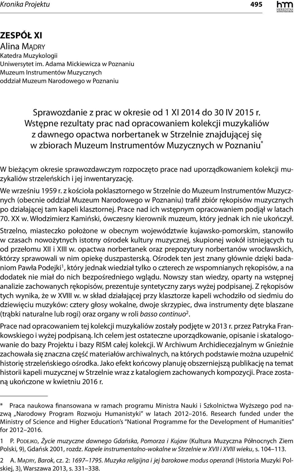 Wstępne rezultaty prac nad opracowaniem kolekcji muzykaliów z dawnego opactwa norbertanek w Strzelnie znajdującej się w zbiorach Muzeum Instrumentów Muzycznych w Poznaniu * W bieżącym okresie