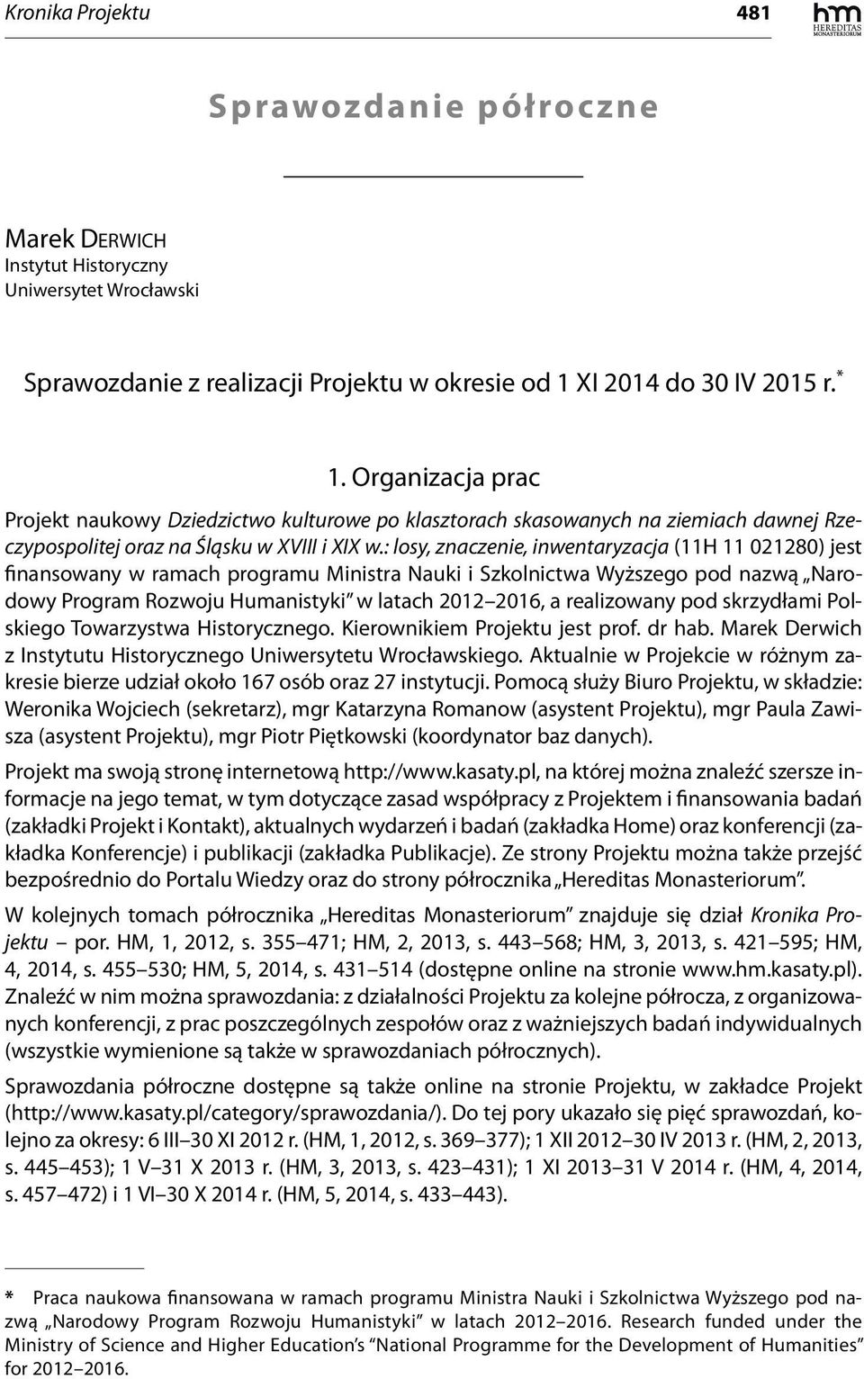 : losy, znaczenie, inwentaryzacja (11H 11 021280) jest finansowany w ramach programu Ministra Nauki i Szkolnictwa Wyższego pod nazwą Narodowy Program Rozwoju Humanistyki w latach 2012 2016, a