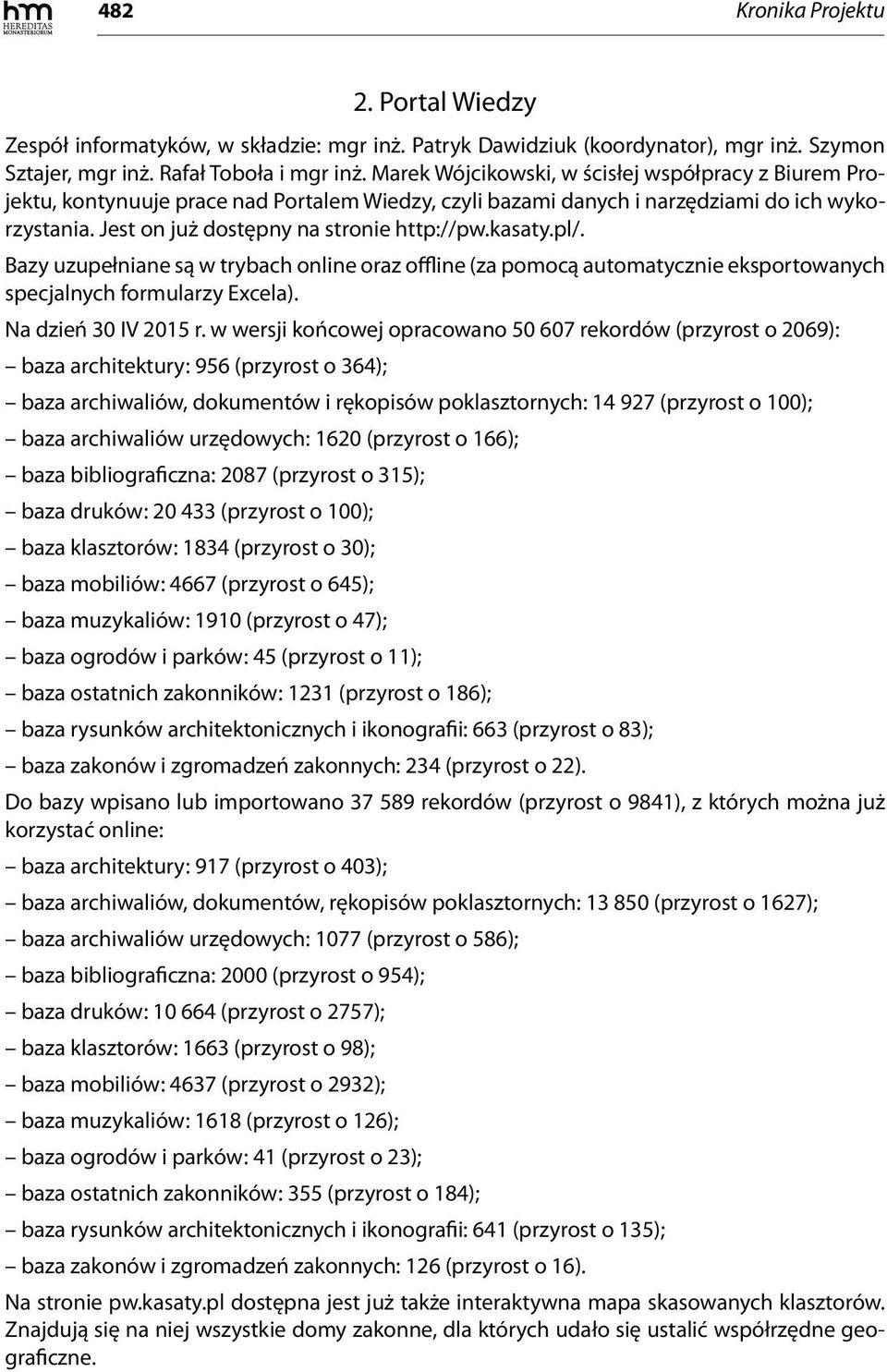 kasaty.pl/. Bazy uzupełniane są w trybach online oraz offline (za pomocą automatycznie eksportowanych specjalnych formularzy Excela). Na dzień 30 IV 2015 r.