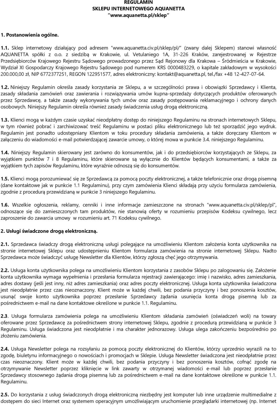 Vetulaniego 1A, 31-226 Kraków, zarejestrowanej w Rejestrze Przedsiębiorców Krajowego Rejestru Sądowego prowadzonego przez Sąd Rejonowy dla Krakowa Śródmieścia w Krakowie, Wydział XI Gospodarczy