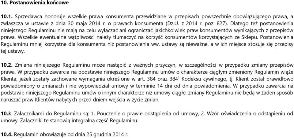 Dlatego też postanowienia niniejszego Regulaminu nie mają na celu wyłączać ani ograniczać jakichkolwiek praw konsumentów wynikających z przepisów prawa.