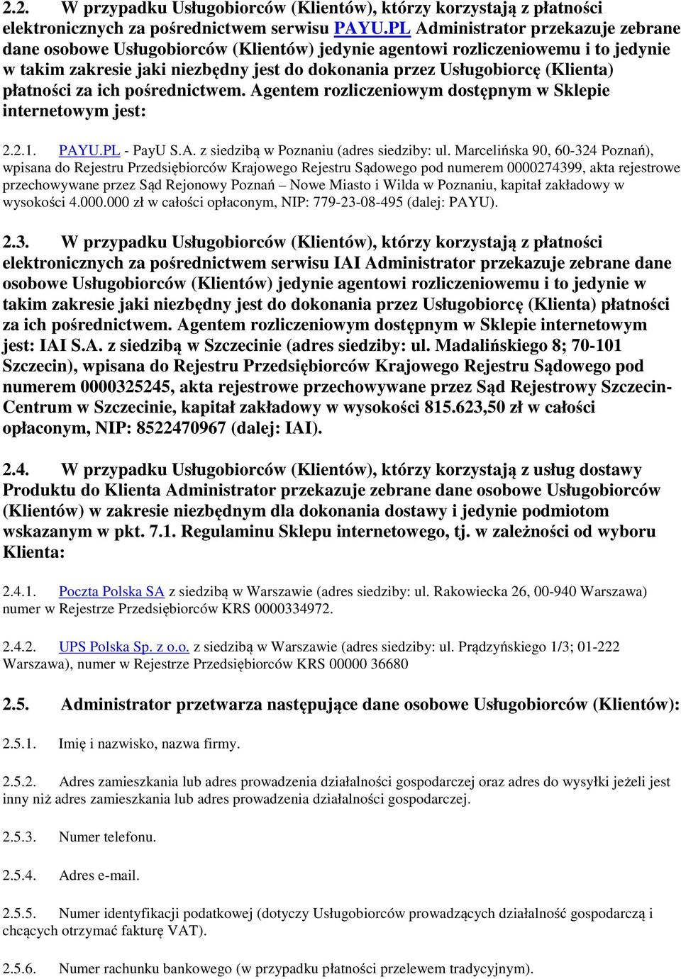 płatności za ich pośrednictwem. Agentem rozliczeniowym dostępnym w Sklepie internetowym jest: 2.2.1. PAYU.PL - PayU S.A. z siedzibą w Poznaniu (adres siedziby: ul.