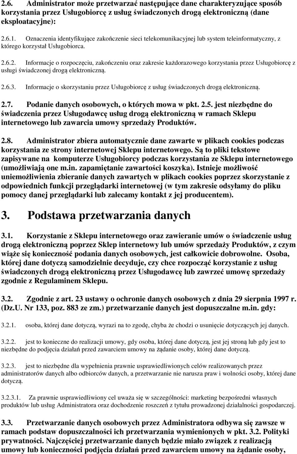 6.2. Informacje o rozpoczęciu, zakończeniu oraz zakresie każdorazowego korzystania przez Usługobiorcę z usługi świadczonej drogą elektroniczną. 2.6.3.