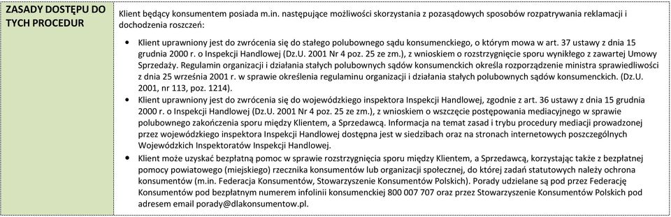 którym mowa w art. 37 ustawy z dnia 15 grudnia 2000 r. o Inspekcji Handlowej (Dz.U. 2001 Nr 4 poz. 25 ze zm.), z wnioskiem o rozstrzygnięcie sporu wynikłego z zawartej Umowy Sprzedaży.