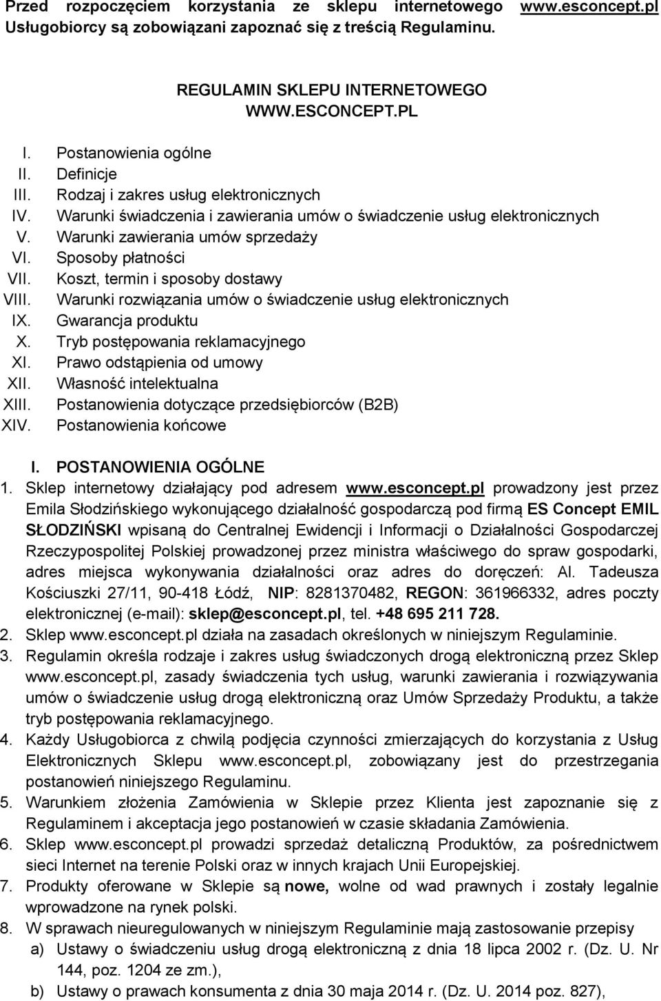 Sposoby płatności VII. Koszt, termin i sposoby dostawy VIII. Warunki rozwiązania umów o świadczenie usług elektronicznych IX. Gwarancja produktu X. Tryb postępowania reklamacyjnego XI.