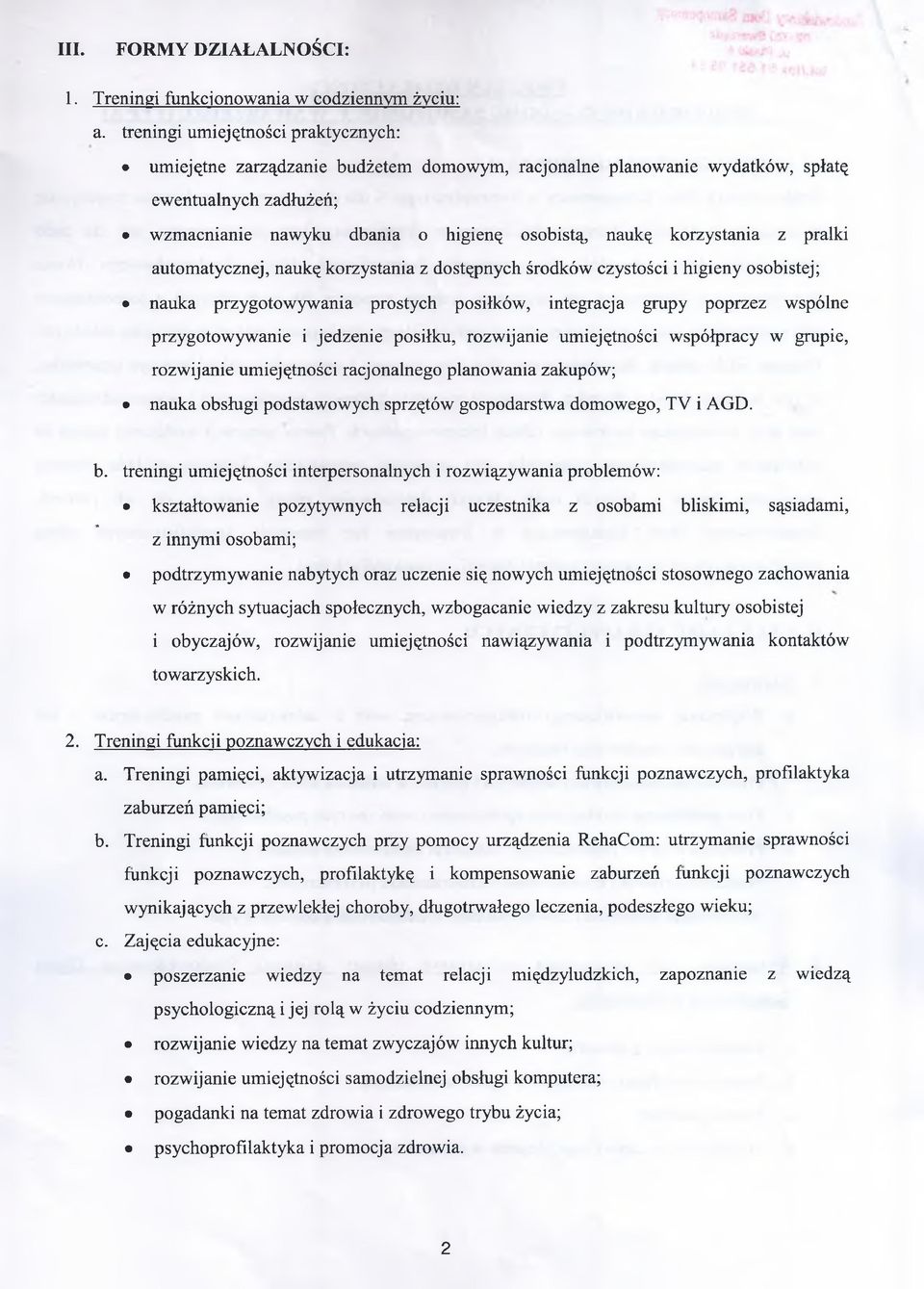 korzystania z pralki automatycznej, naukę korzystania z dostępnych środków czystości i higieny osobistej; nauka przygotowywania prostych posiłków, integracja grupy poprzez wspólne przygotowywanie i