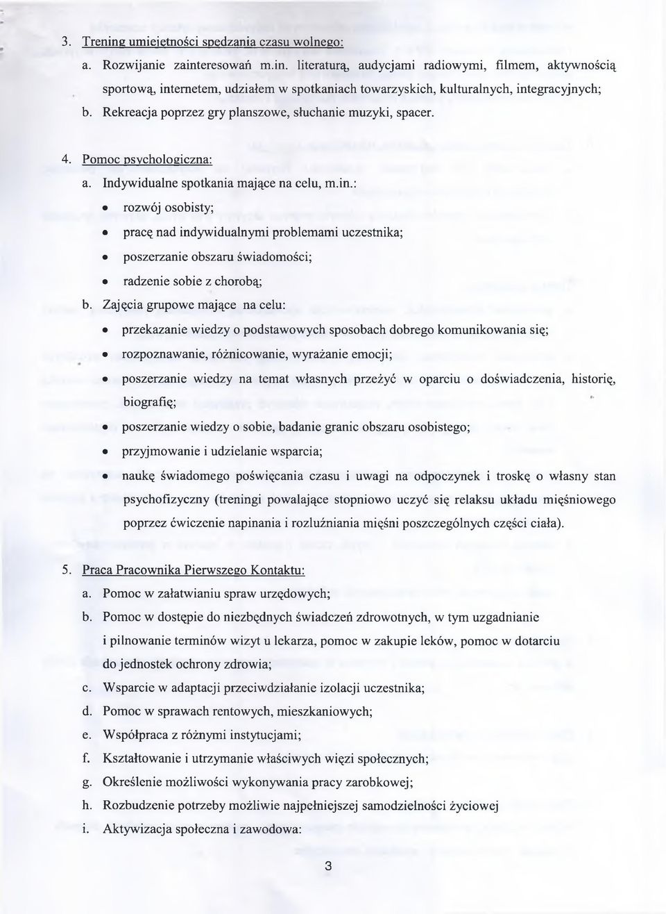 : rozwój osobisty; pracę nad indywidualnymi problemami uczestnika; poszerzanie obszaru świadomości; radzenie sobie z chorobą; b.