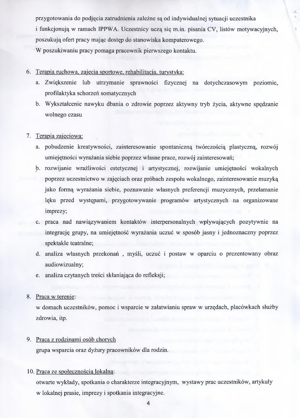 Zwiększenie lub utrzymanie sprawności fizycznej na dotychczasowym poziomie, profilaktyka schorzeń somatycznych b.