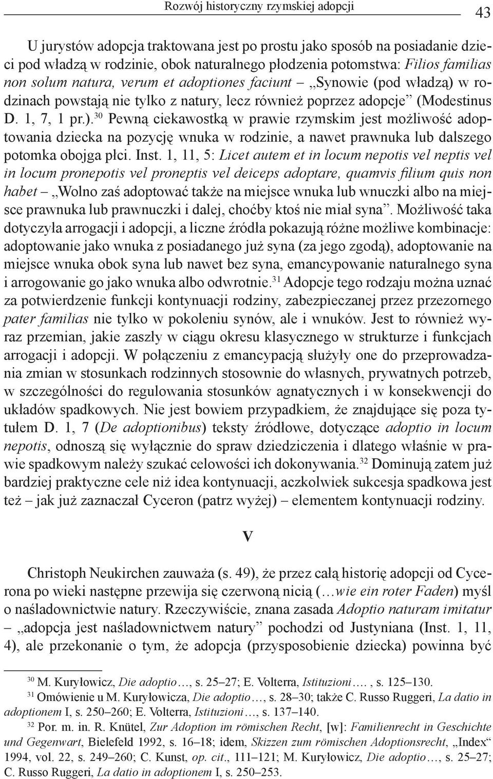 w rodzinach powstają nie tylko z natury, lecz również poprzez adopcje (Modestinus D. 1, 7, 1 pr.).