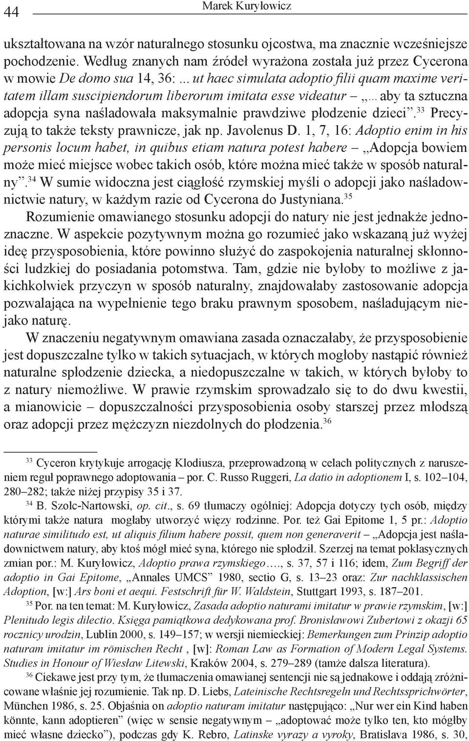 .. ut haec simulata adoptio filii quam maxime veritatem illam suscipiendorum liberorum imitata esse videatur aby ta sztuczna adopcja syna naśladowała maksymalnie prawdziwe płodzenie dzieci.