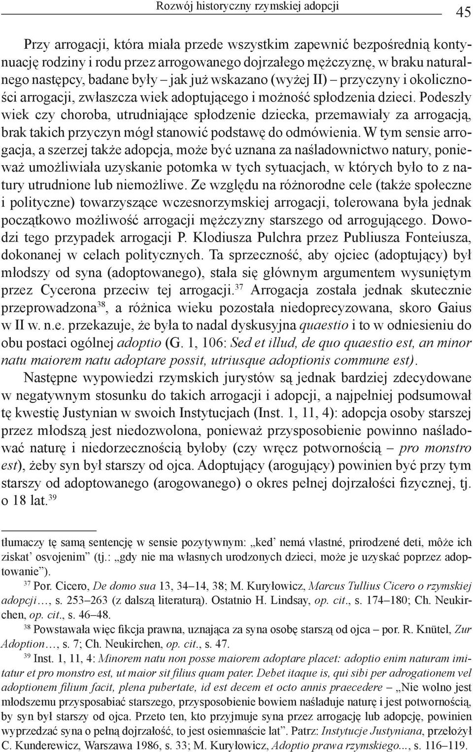 Podeszły wiek czy choroba, utrudniające spłodzenie dziecka, przemawiały za arrogacją, brak takich przyczyn mógł stanowić podstawę do odmówienia.