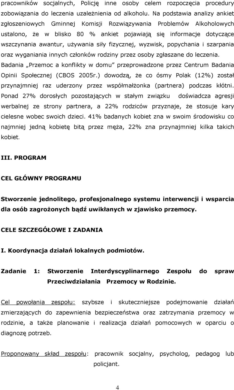 fizycznej, wyzwisk, popychania i szarpania oraz wyganiania innych członków rodziny przez osoby zgłaszane do leczenia.