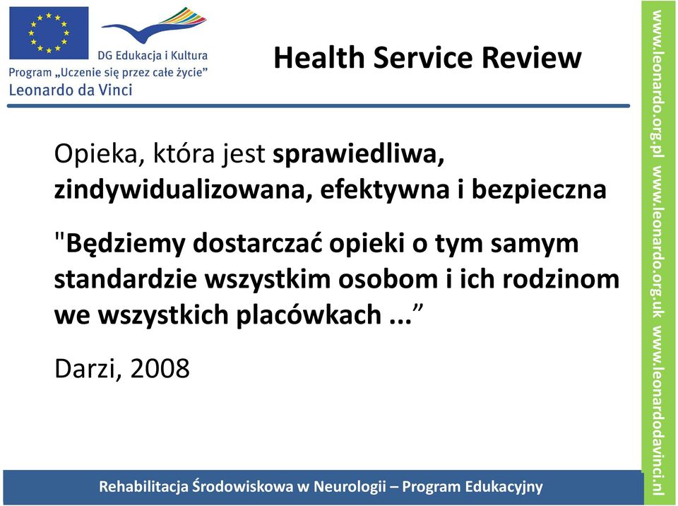 dostarczać opieki o tym samym standardzie wszystkim