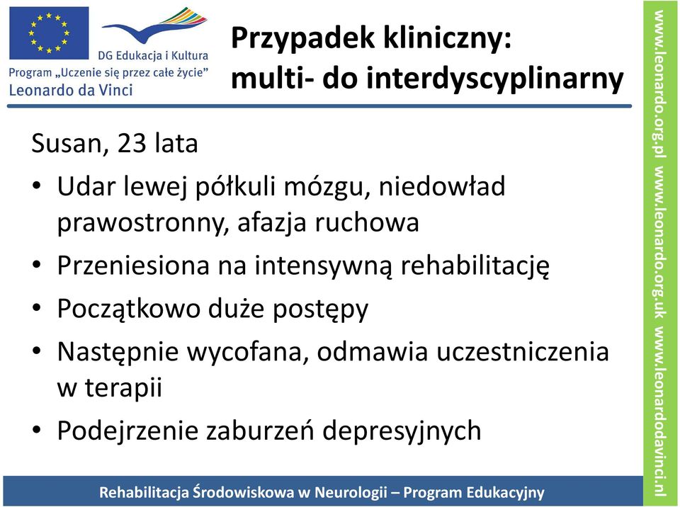 rehabilitację Początkowo duże postępy Następnie wycofana, odmawia uczestniczenia w