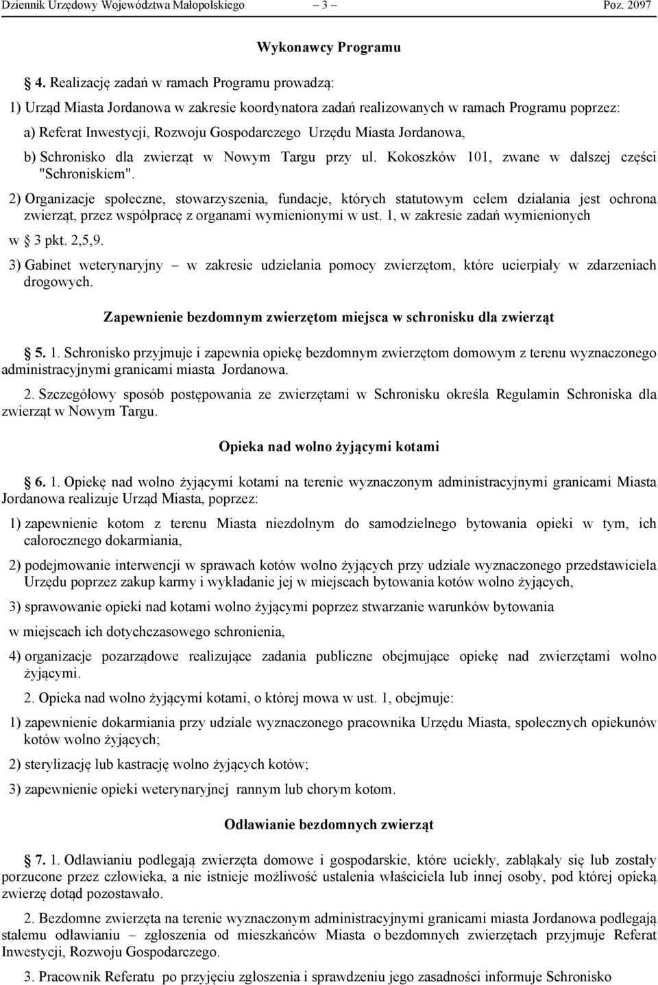 Miasta Jordanowa, b) Schronisko dla zwierząt w Nowym Targu przy ul. Kokoszków 101, zwane w dalszej części "Schroniskiem".