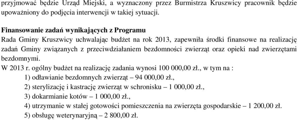 bezdomności zwierząt oraz opieki nad zwierzętami bezdomnymi. W 2013 r. ogólny budżet na realizację zadania wynosi 100 000,00 zł.