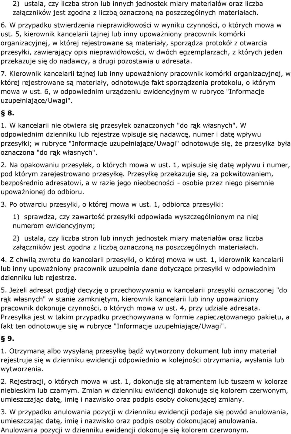 5, kierownik kncelrii tjnej lub inny upowżniony prcownik komórki orgnizcyjnej, w której rejestrowne są mteriły, sporządz protokół z otwrci przesyłki, zwierjący opis nieprwidłowości, w dwóch