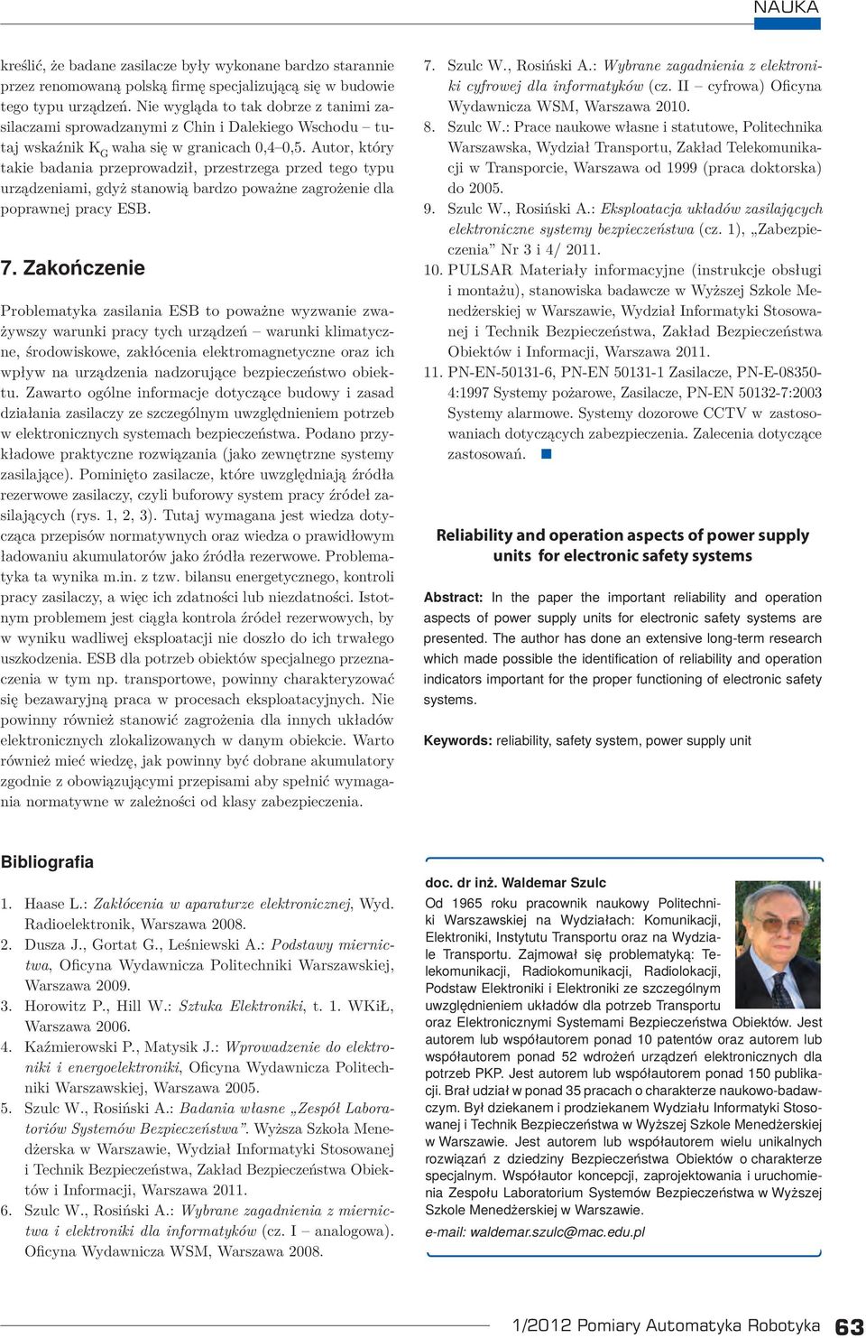 Autor, tóry taie badaia przeprowadził, przestrzega przed tego typu urządzeiami, gdyż staowią bardzo poważe zagrożeie dla poprawej pracy ESB. 7.