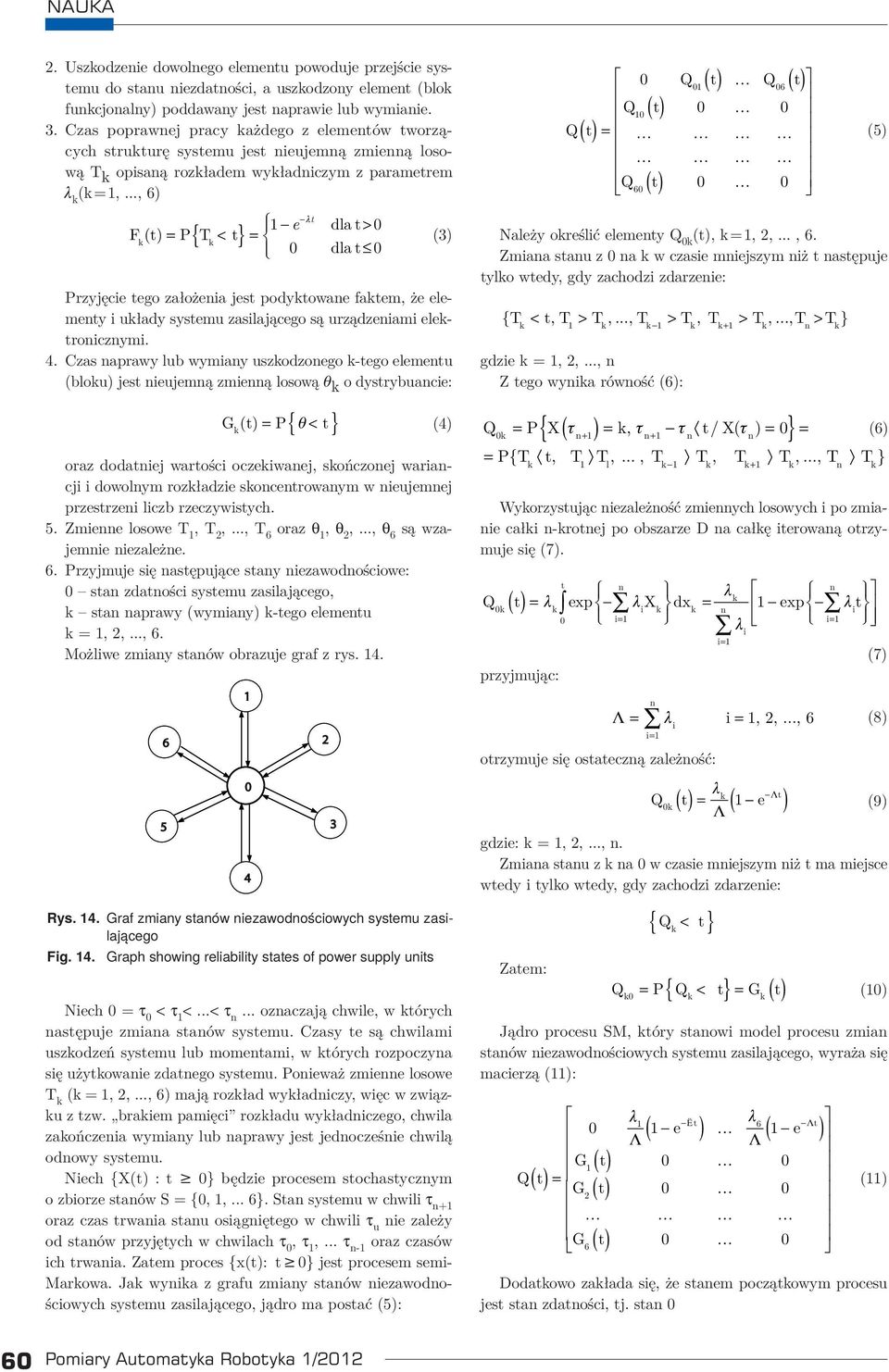 .., 6) ( ) ( ) Q t Q t 6 Q ( t) Qt ( ) = Q6 ( t) (5) t e dla t F (t) P { T t } - l - > = < = dla t Przyjęcie tego założeia jest podytowae fatem, że elemety i ułady systemu zasilającego są urządzeiami