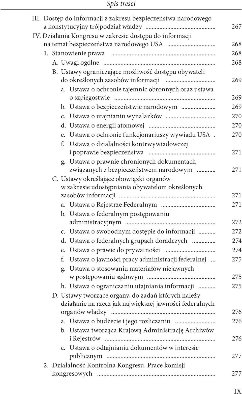 Ustawy ograniczające możliwość dostępu obywateli do określonych zasobów informacji... 269 a. Ustawa o ochronie tajemnic obronnych oraz ustawa o szpiegostwie... 269 b.