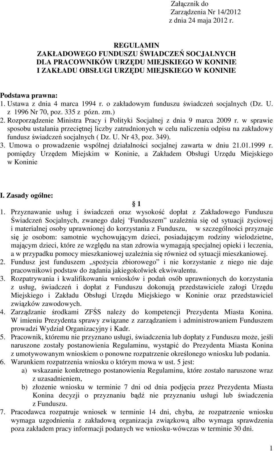 o zakładowym funduszu świadczeń socjalnych (Dz. U. z 1996 Nr 70, poz. 335 z pózn. zm.) 2. Rozporządzenie Ministra Pracy i Polityki Socjalnej z dnia 9 marca 2009 r.