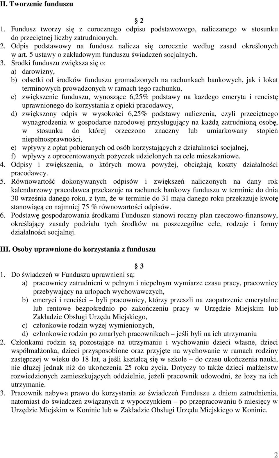 Środki funduszu zwiększa się o: a) darowizny, b) odsetki od środków funduszu gromadzonych na rachunkach bankowych, jak i lokat terminowych prowadzonych w ramach tego rachunku, c) zwiększenie