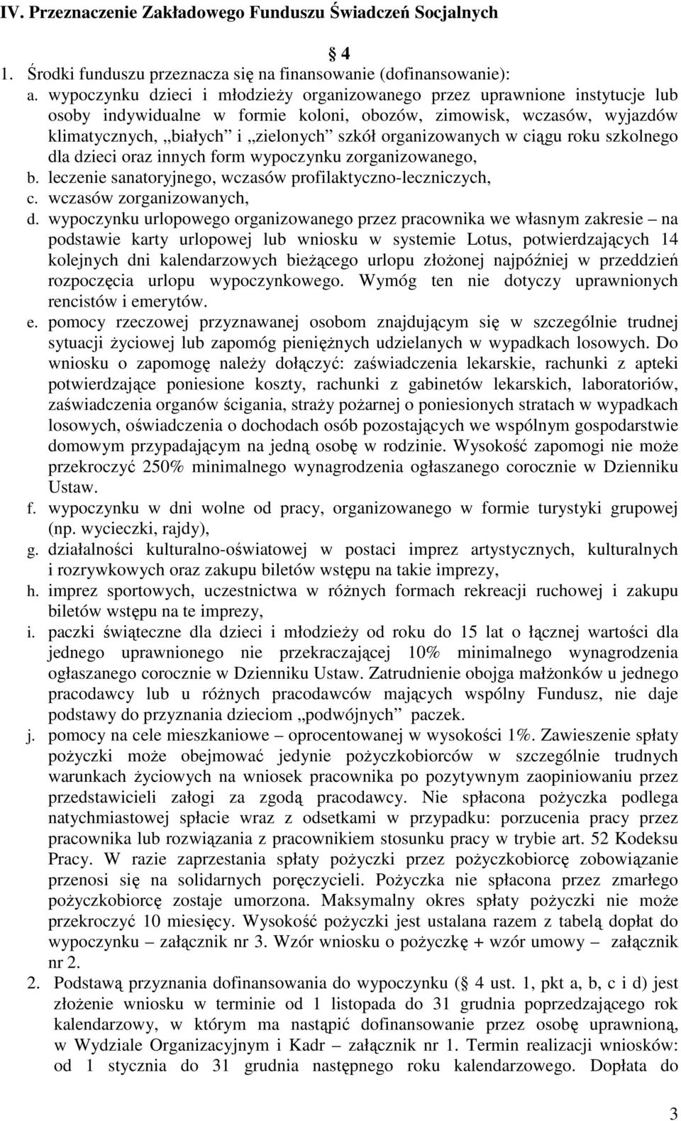 organizowanych w ciągu roku szkolnego dla dzieci oraz innych form wypoczynku zorganizowanego, b. leczenie sanatoryjnego, wczasów profilaktyczno-leczniczych, c. wczasów zorganizowanych, d.