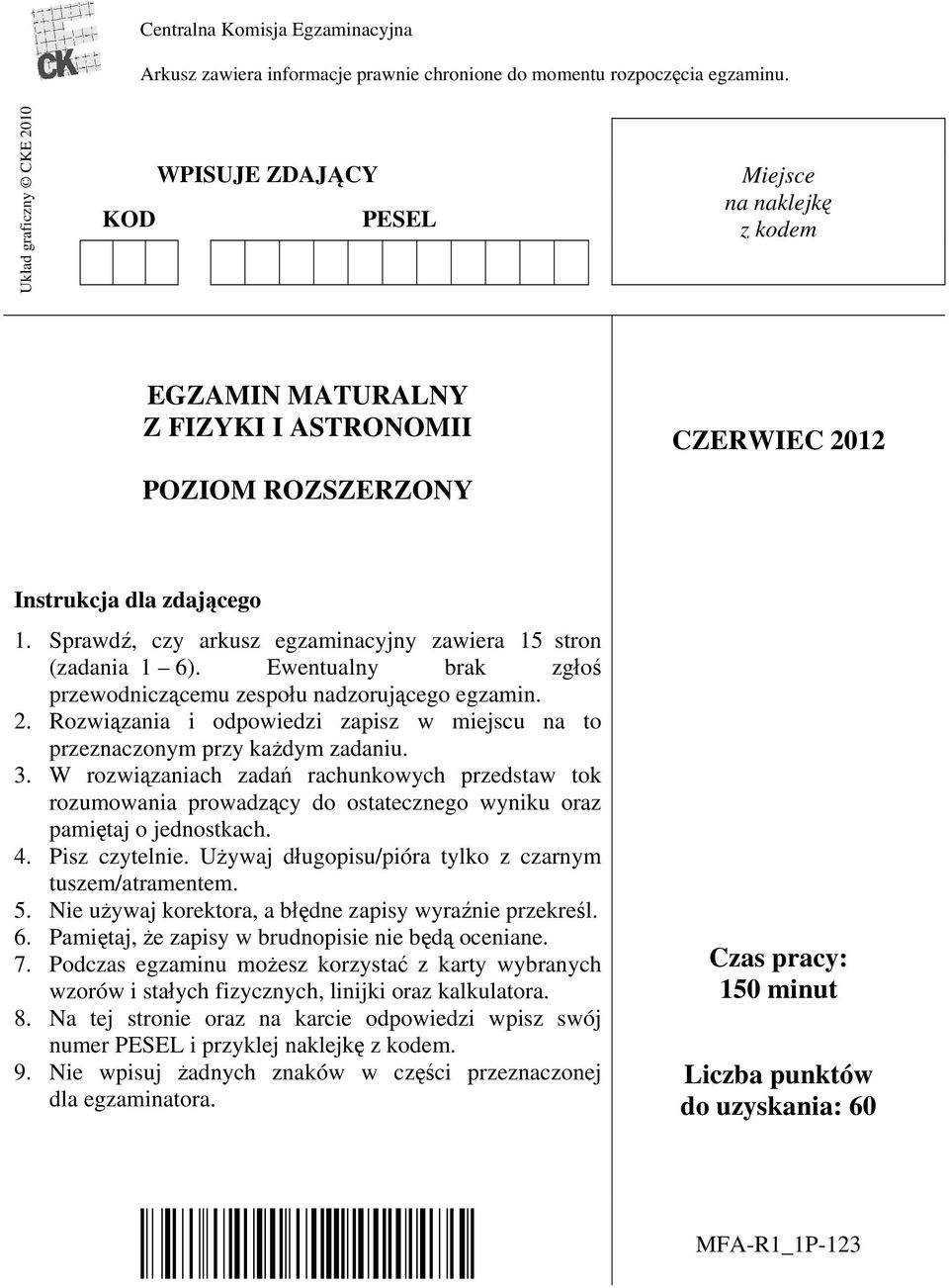 Sprawdź, czy arkusz egzaminacyjny zawiera 15 stron (zadania 1 6). Ewentualny brak zgłoś przewodniczącemu zespołu nadzorującego egzamin. 2.