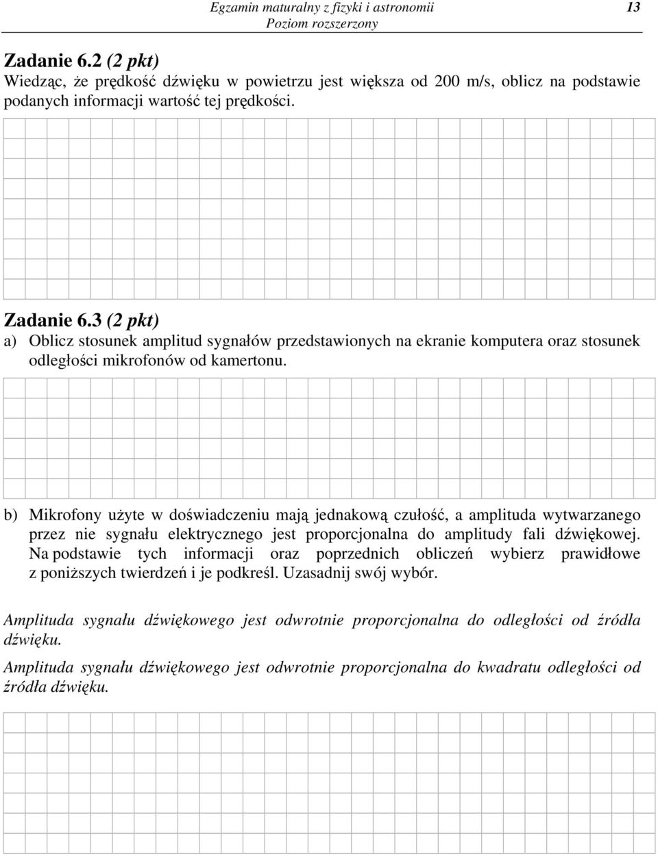 b) Mikrofony użyte w doświadczeniu mają jednakową czułość, a amplituda wytwarzanego przez nie sygnału elektrycznego jest proporcjonalna do amplitudy fali dźwiękowej.