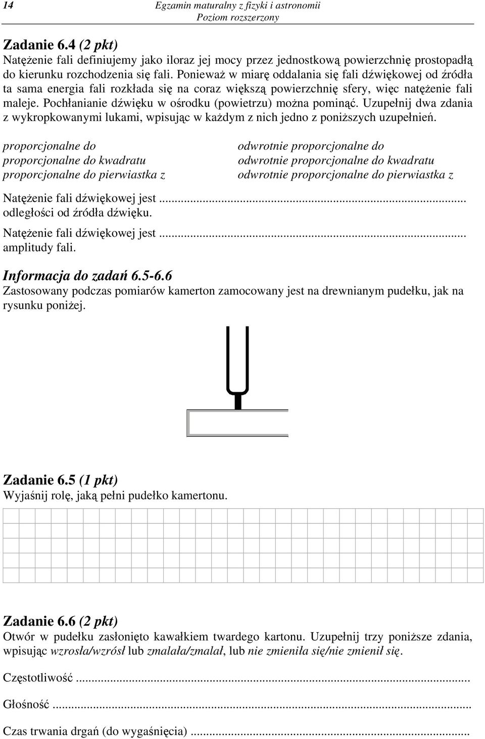 Pochłanianie dźwięku w ośrodku (powietrzu) można pominąć. Uzupełnij dwa zdania z wykropkowanymi lukami, wpisując w każdym z nich jedno z poniższych uzupełnień.