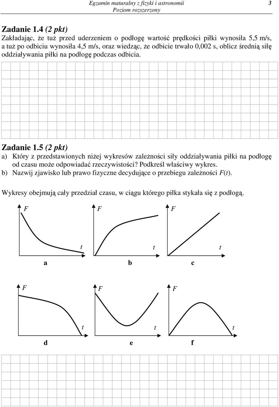 0,002 s, oblicz średnią siłę oddziaływania piłki na podłogę podczas odbicia. Zadanie 1.