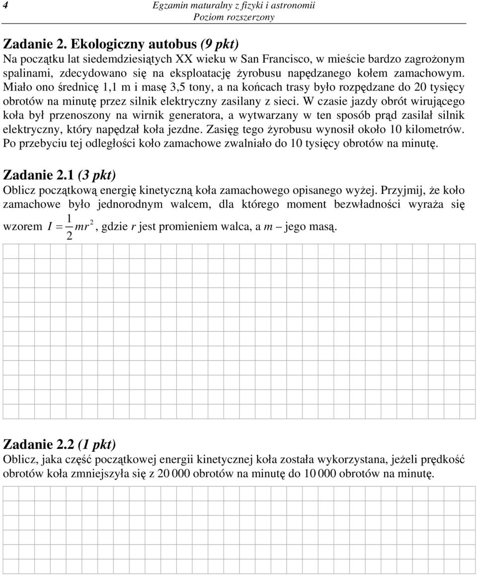 Miało ono średnicę 1,1 m i masę 3,5 tony, a na końcach trasy było rozpędzane do 20 tysięcy obrotów na minutę przez silnik elektryczny zasilany z sieci.