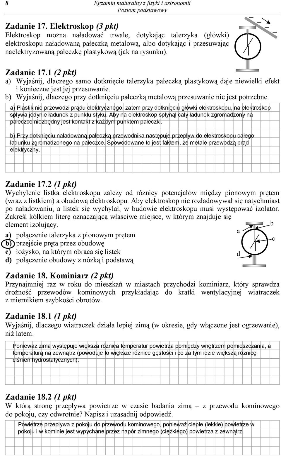 na rysunku). Zadanie 17.1 (2 pkt) a) Wyjaśnij, dlaczego samo dotknięcie talerzyka pałeczką plastykową daje niewielki efekt i konieczne jest jej przesuwanie.