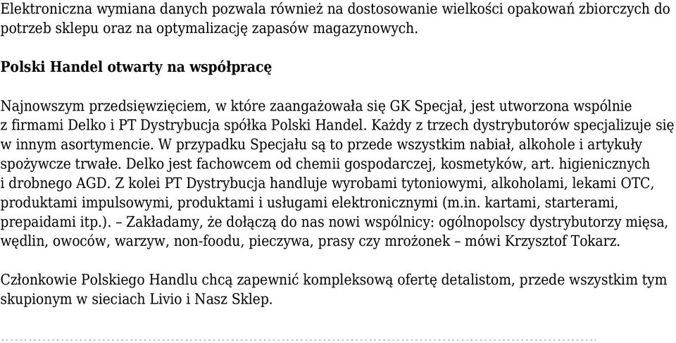 Każdy z trzech dystrybutorów specjalizuje się w innym asortymencie. W przypadku Specjału są to przede wszystkim nabiał, alkohole i artykuły spożywcze trwałe.