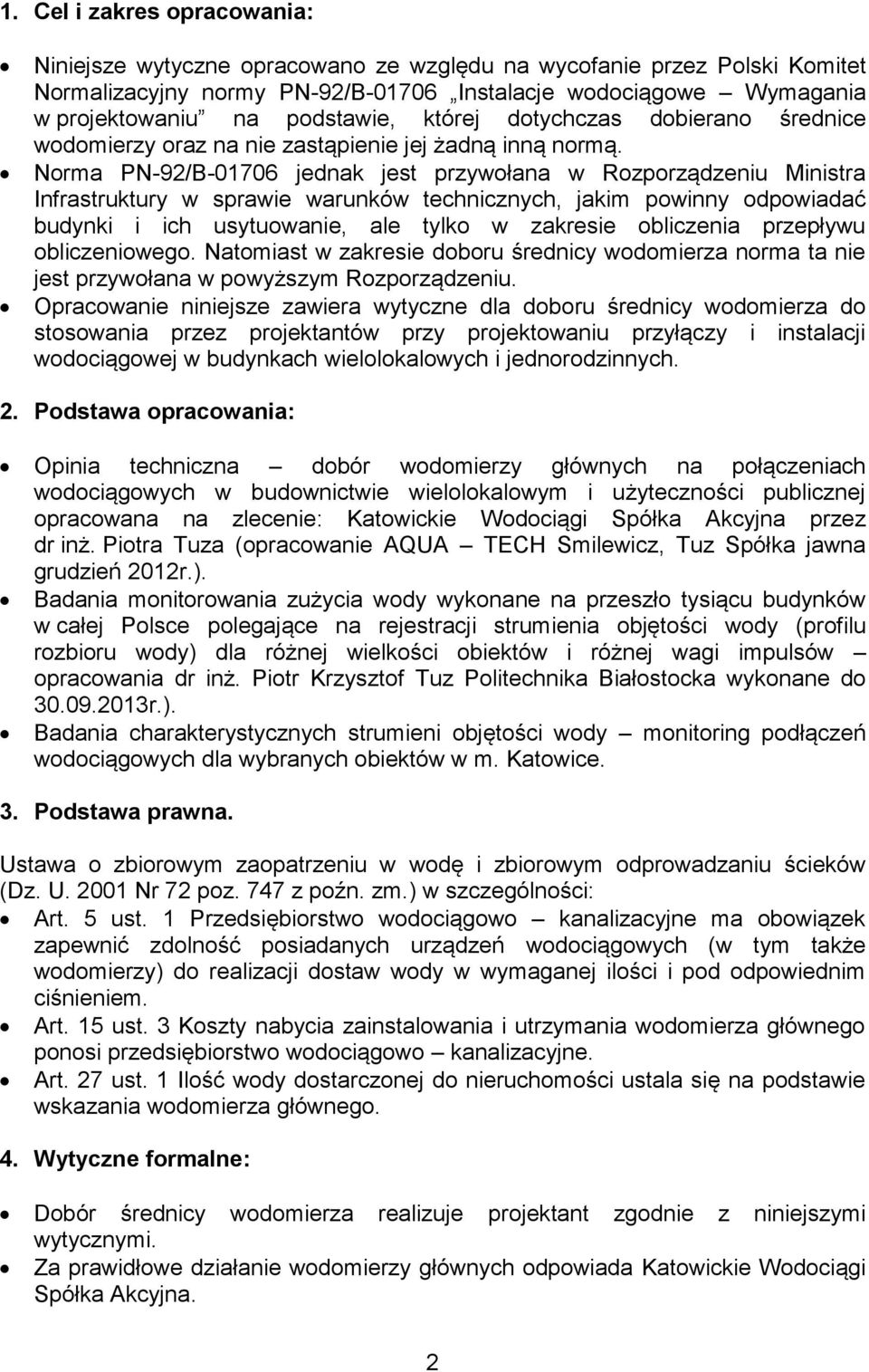 Norma PN-92/B-01706 jednak jest przywołana w Rozporządzeniu Ministra Infrastruktury w sprawie warunków technicznych, jakim powinny odpowiadać budynki i ich usytuowanie, ale tylko w zakresie