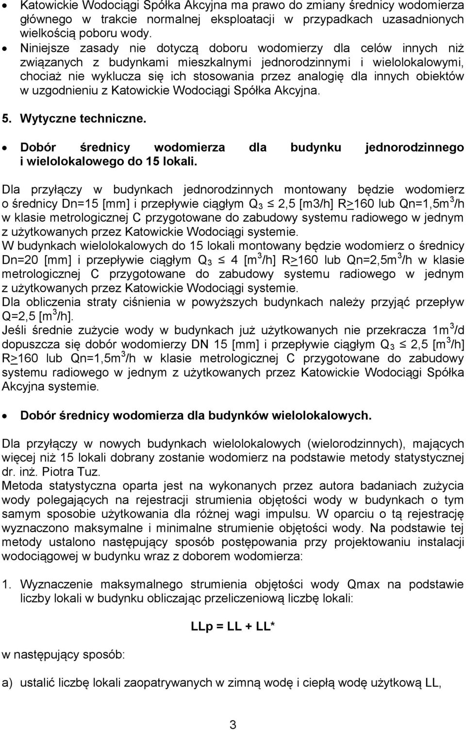 innych obiektów w uzgodnieniu z Katowickie Wodociągi Spółka Akcyjna. 5. Wytyczne techniczne. Dobór średnicy wodomierza dla budynku jednorodzinnego i wielolokalowego do 15 lokali.