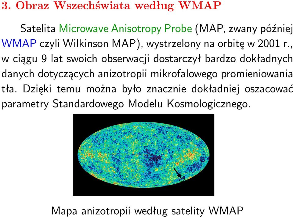 , w ciągu 9 lat swoich obserwacji dostarczył bardzo dokładnych danych dotyczących anizotropii