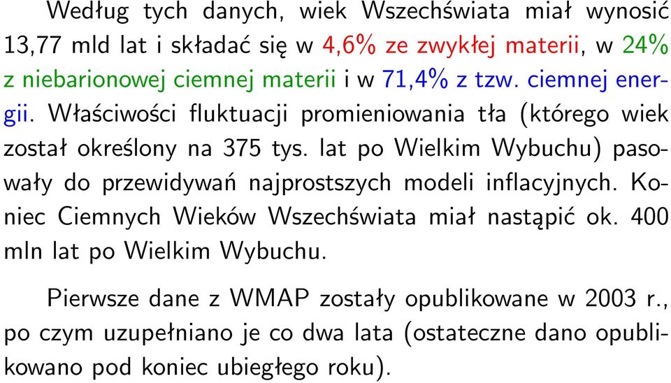 lat po Wielkim Wybuchu) pasowały do przewidywań najprostszych modeli inflacyjnych. Koniec Ciemnych Wieków Wszechświata miał nastąpić ok.