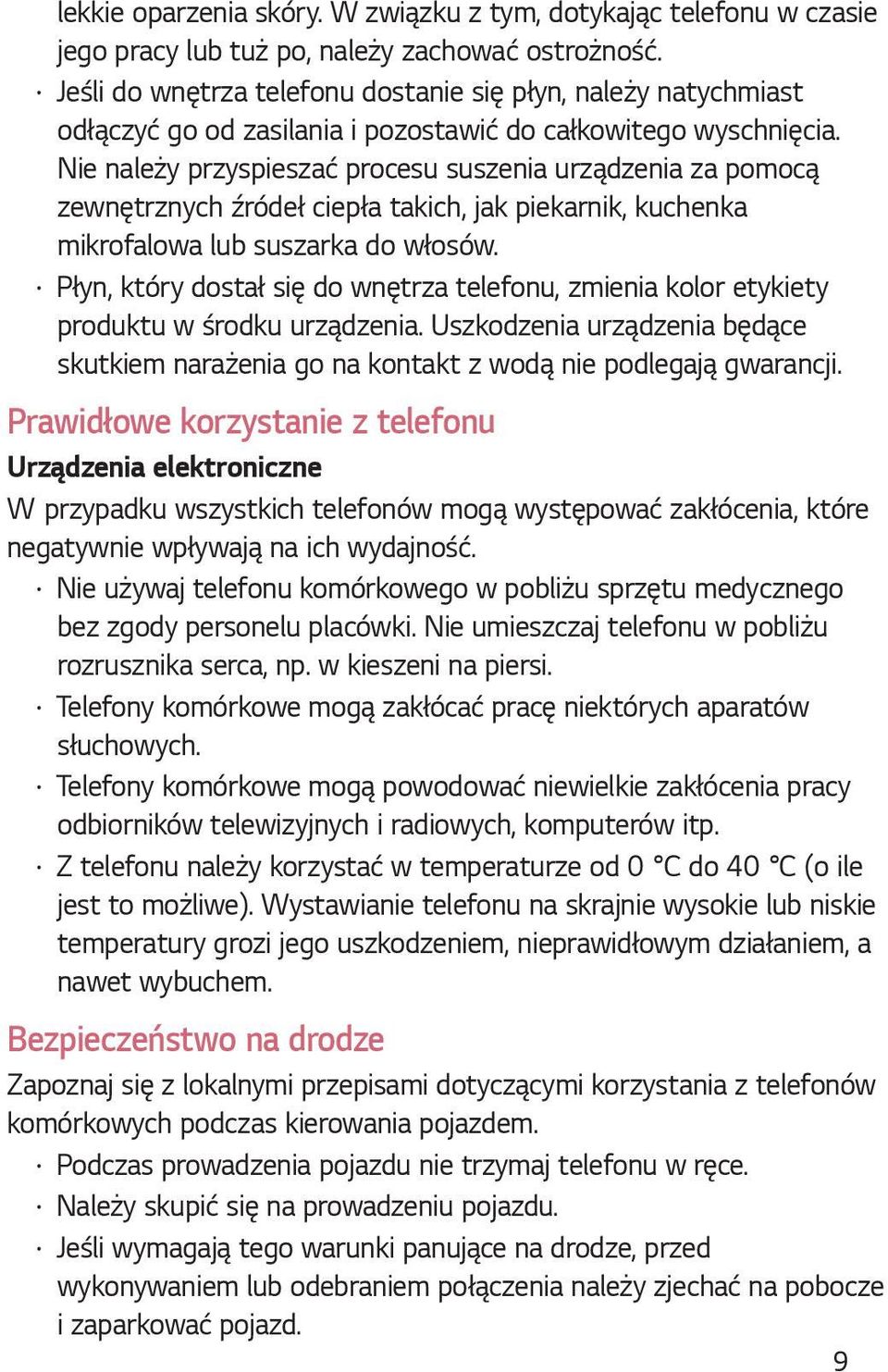 Nie należy przyspieszać procesu suszenia urządzenia za pomocą zewnętrznych źródeł ciepła takich, jak piekarnik, kuchenka mikrofalowa lub suszarka do włosów.