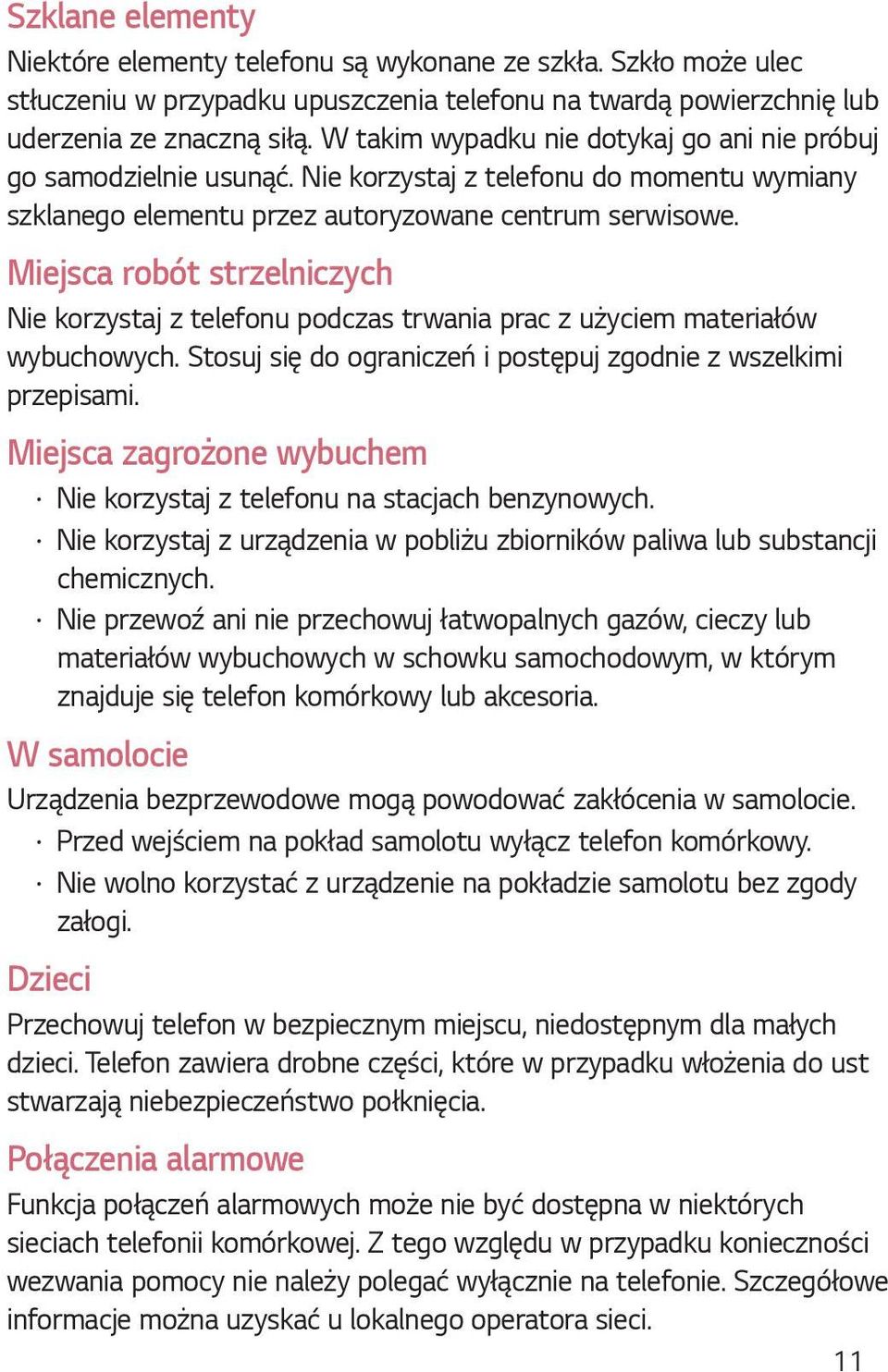 Miejsca robót strzelniczych Nie korzystaj z telefonu podczas trwania prac z użyciem materiałów wybuchowych. Stosuj się do ograniczeń i postępuj zgodnie z wszelkimi przepisami.