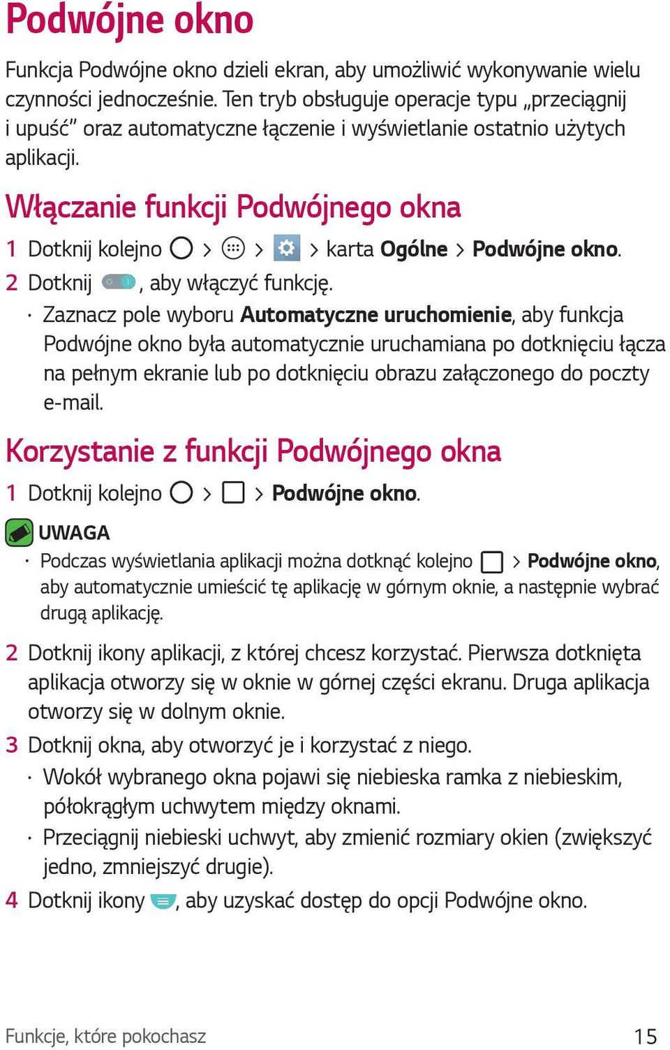 Włączanie funkcji Podwójnego okna 1 Dotknij kolejno > > > karta Ogólne > Podwójne okno. 2 Dotknij, aby włączyć funkcję.