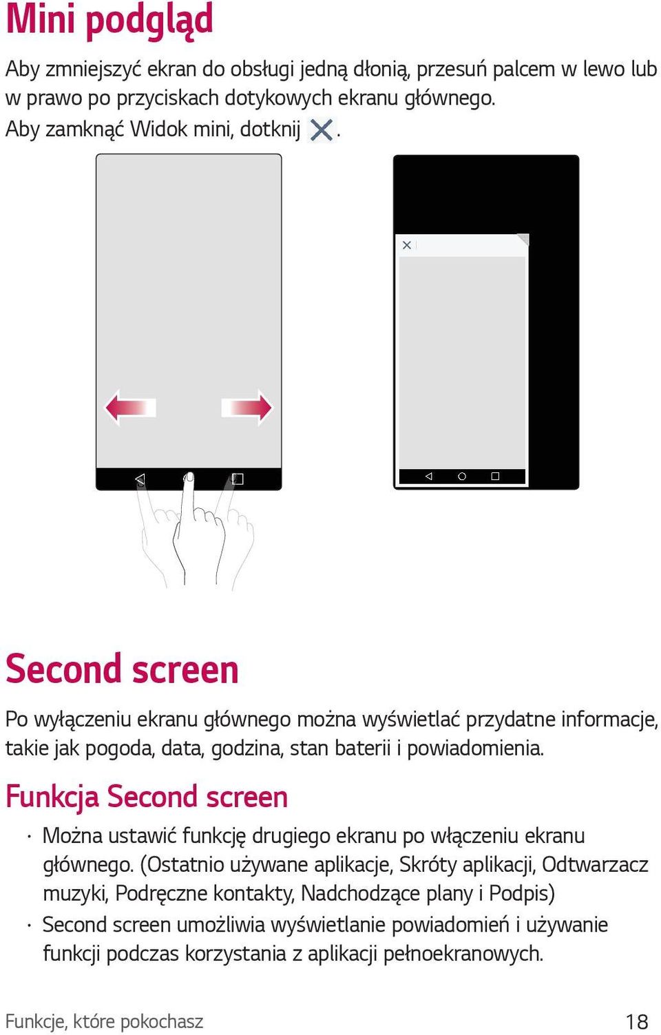 Second screen Po wyłączeniu ekranu głównego można wyświetlać przydatne informacje, takie jak pogoda, data, godzina, stan baterii i powiadomienia.