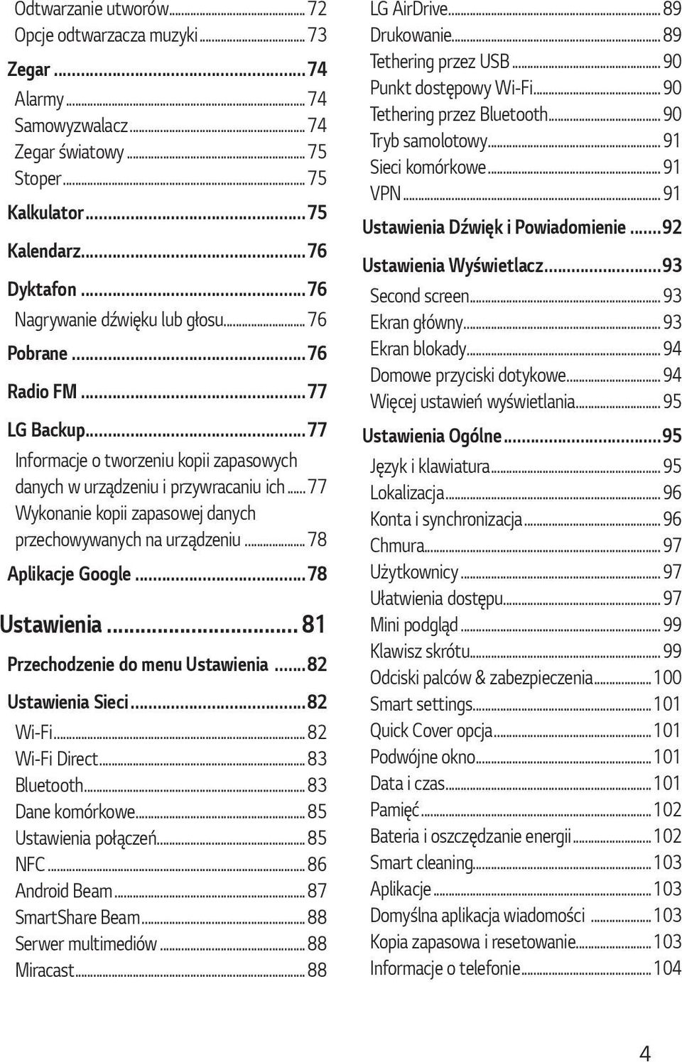 ..77 Wykonanie kopii zapasowej danych przechowywanych na urządzeniu...78 Aplikacje Google...78 Ustawienia... 81 Przechodzenie do menu Ustawienia...82 Ustawienia Sieci...82 Wi-Fi...82 Wi-Fi Direct.