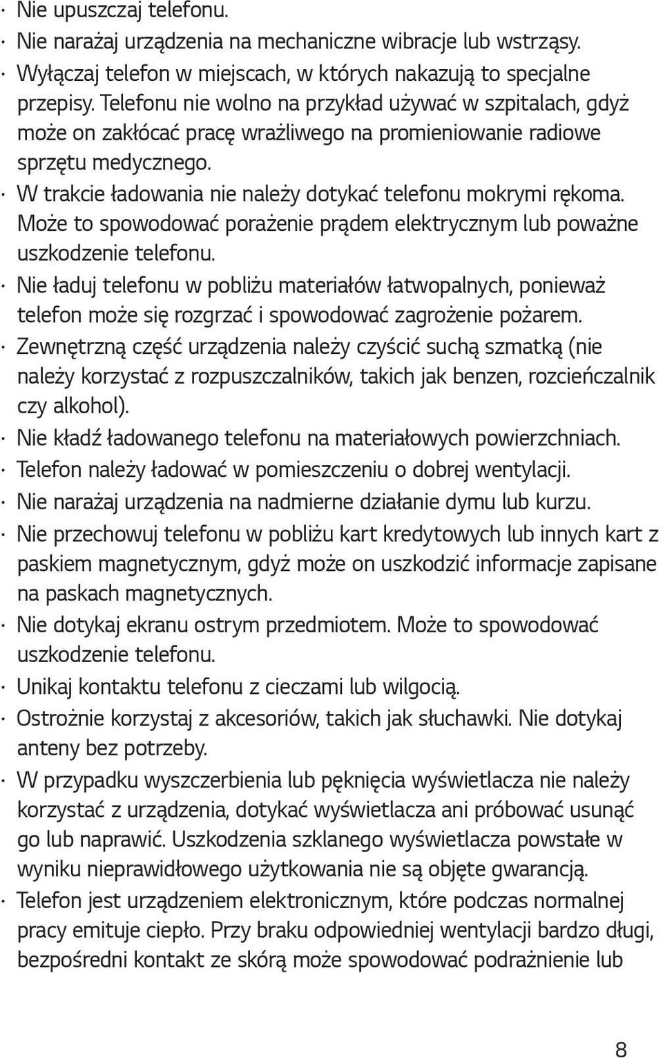 Może to spowodować porażenie prądem elektrycznym lub poważne uszkodzenie telefonu.