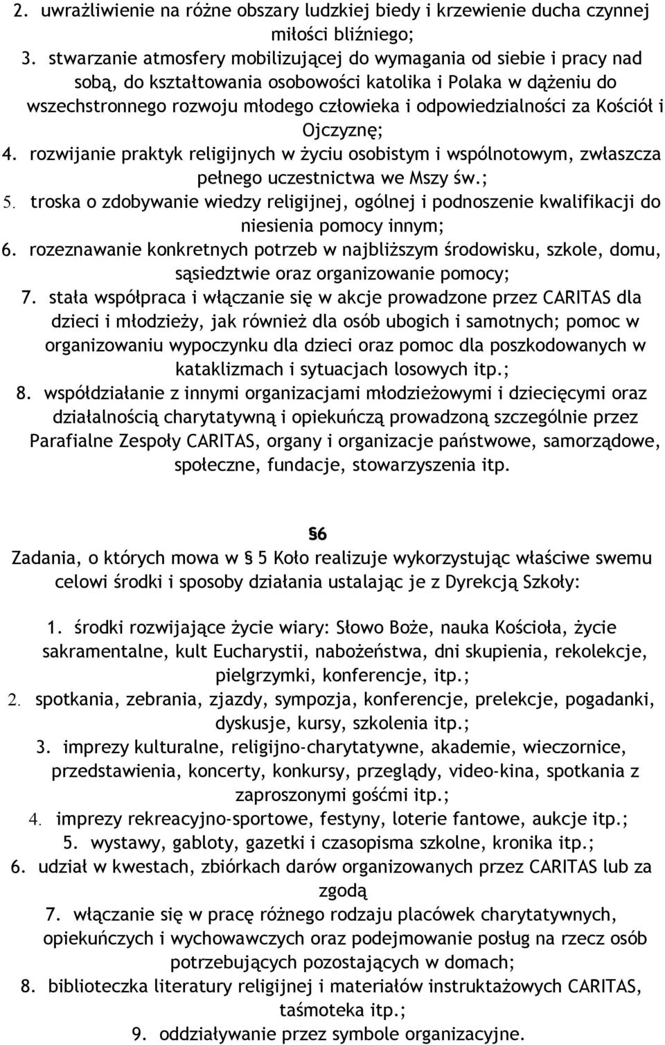 Kościół i Ojczyznę; 4. rozwijanie praktyk religijnych w życiu osobistym i wspólnotowym, zwłaszcza pełnego uczestnictwa we Mszy św.; 5.