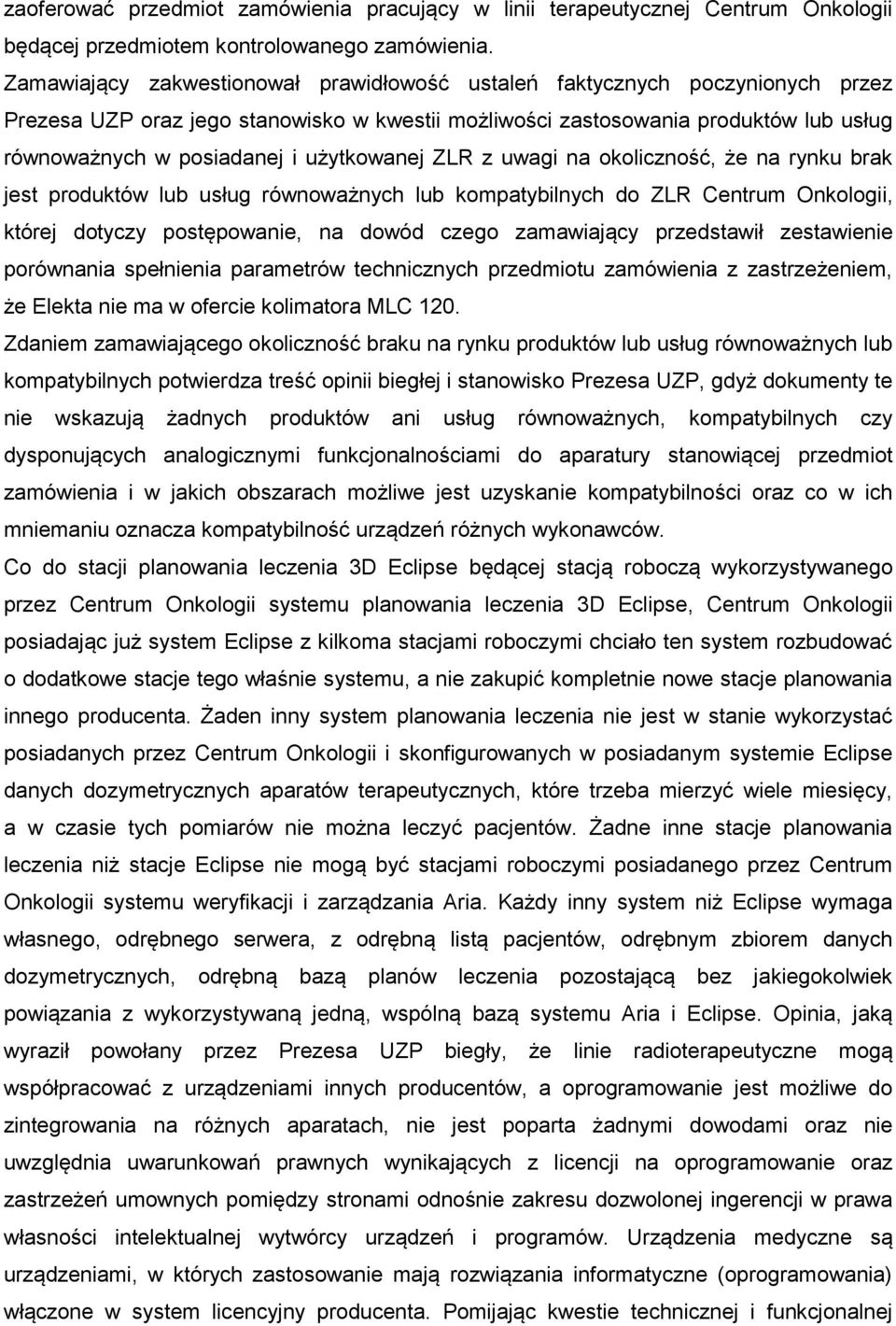 użytkowanej ZLR z uwagi na okoliczność, że na rynku brak jest produktów lub usług równoważnych lub kompatybilnych do ZLR Centrum Onkologii, której dotyczy postępowanie, na dowód czego zamawiający