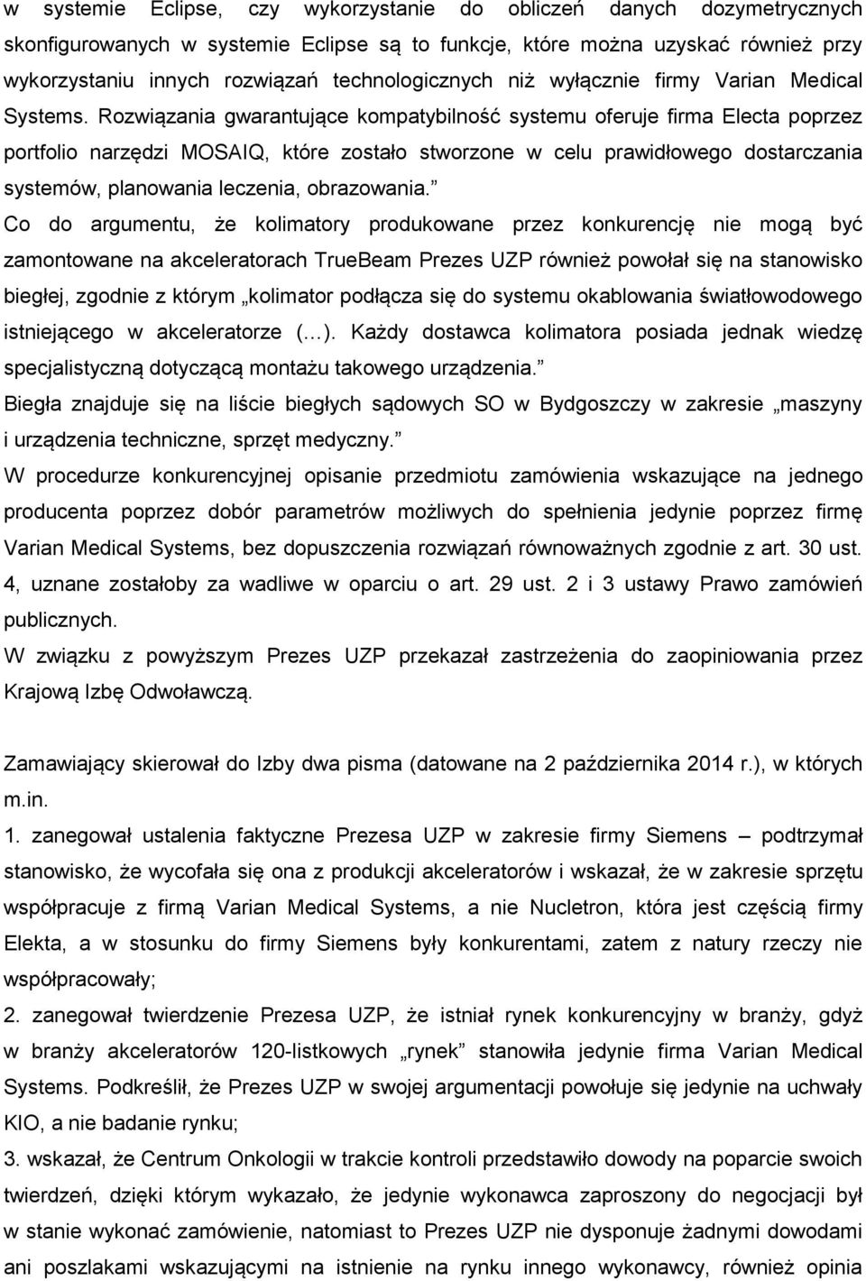 Rozwiązania gwarantujące kompatybilność systemu oferuje firma Electa poprzez portfolio narzędzi MOSAIQ, które zostało stworzone w celu prawidłowego dostarczania systemów, planowania leczenia,