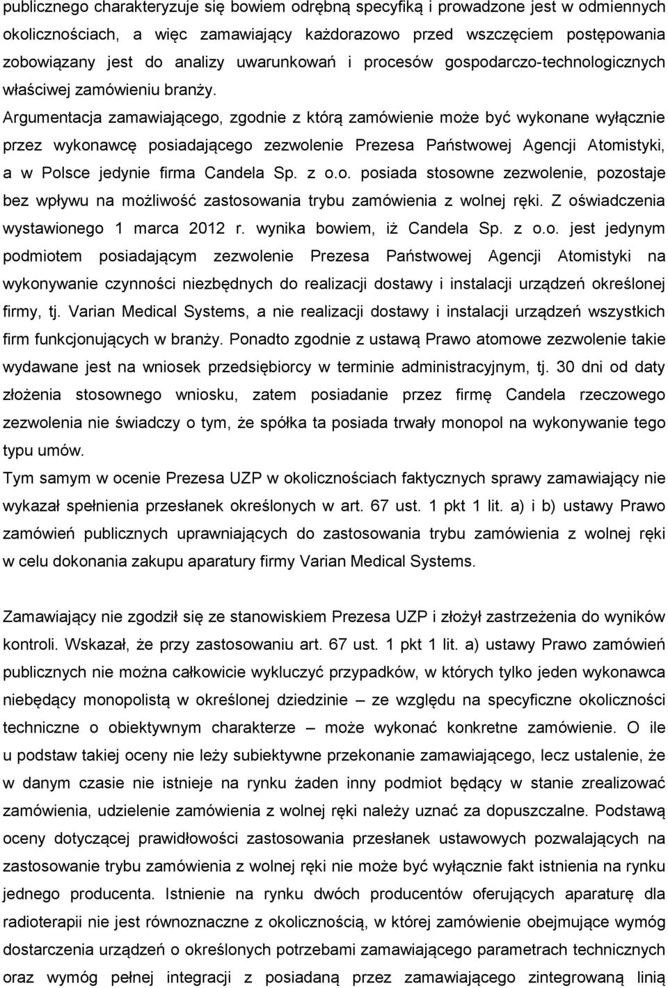 Argumentacja zamawiającego, zgodnie z którą zamówienie może być wykonane wyłącznie przez wykonawcę posiadającego zezwolenie Prezesa Państwowej Agencji Atomistyki, a w Polsce jedynie firma Candela Sp.