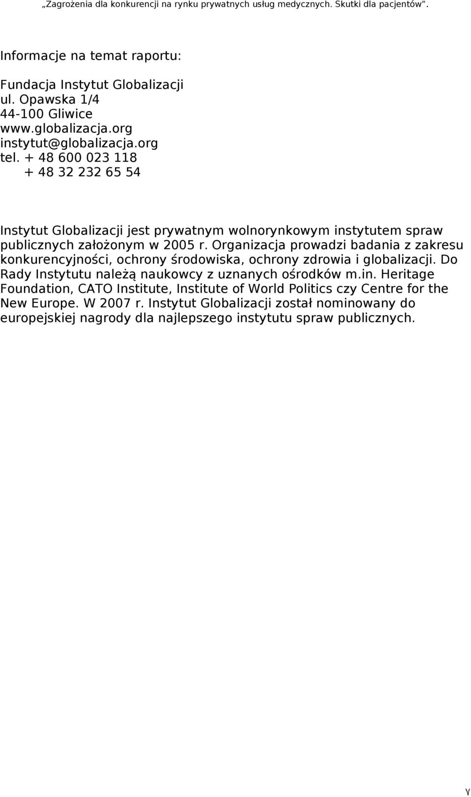 Organizacja prowadzi badania z zakresu konkurencyjności, ochrony środowiska, ochrony zdrowia i globalizacji. Do Rady Instytutu należą naukowcy z uznanych ośrodków m.